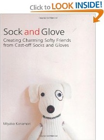 Creating Charming Softy Friends from Cast-Off Socks and Gloves Creating Charming Softy Friends from Cast-Off Socks and Gloves